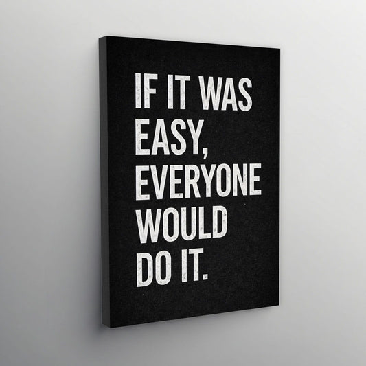 If it was Easy Everyone Would Do it