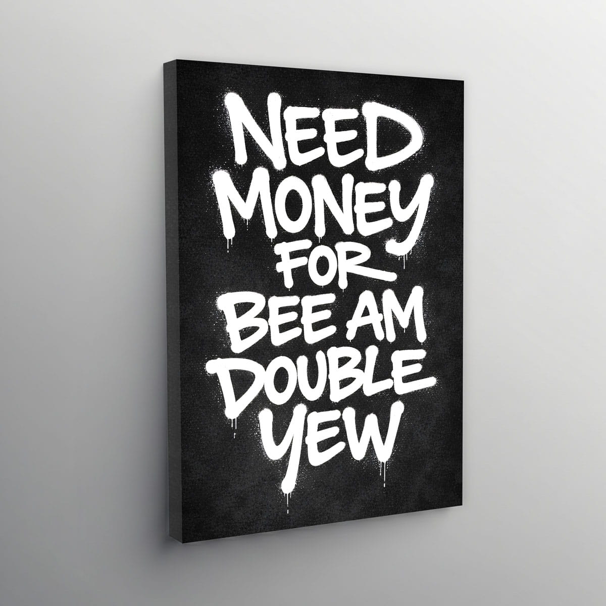 Need Money for Bee Am Double Yew